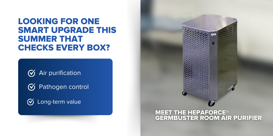 Why Summer Is the Best Time to Add GermBusters to Your Air Quality Strategy